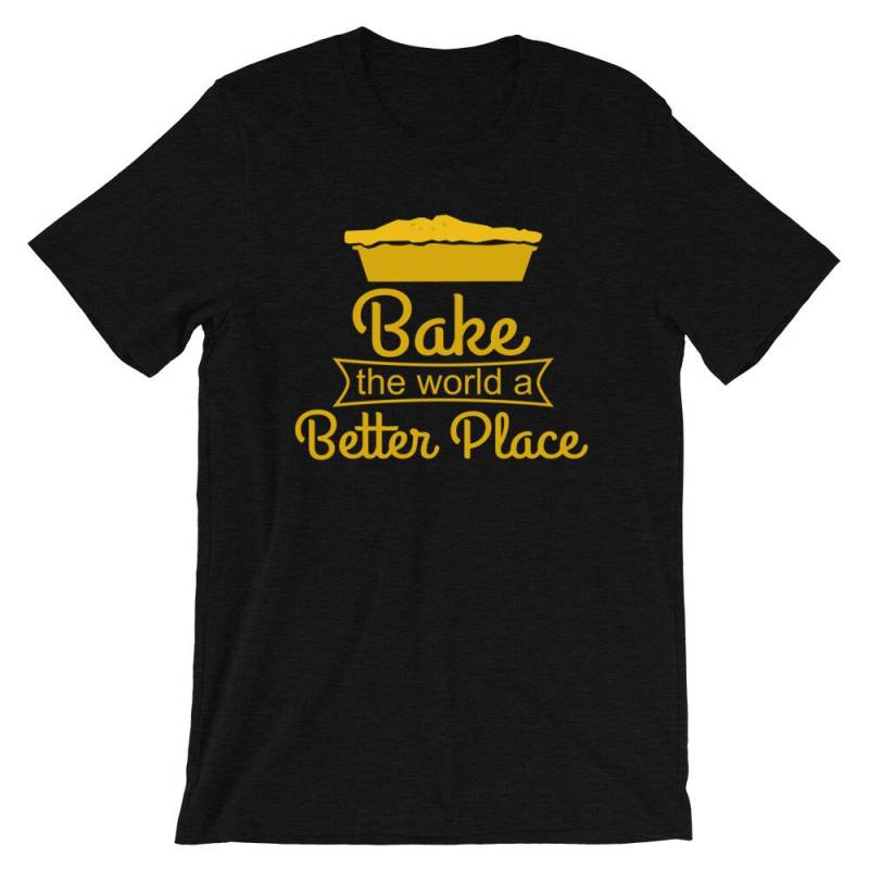 Bake The World A Better Place Short-Sleeve Unisex T-Shirt von CJHCreativeDesigns