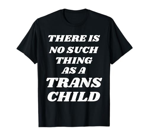 Es gibt Keine solche Sache wie EIN Trans-Kind T-Shirt Es gibt Keine solche Sache wie EIN Trans-Kind T-Shirt von CULTURE WARRIOR DESIGNS