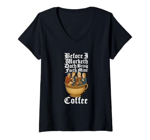 Damen Before I Worketh Doth Bring Forth Mine Coffee Fun Mittelalter T-Shirt mit V-Ausschnitt Damen Before I Worketh Doth Bring Forth Mine Coffee Fun Mittelalter T-Shirt mit V-Ausschnitt von Caffeinated Novelties by PFxFun