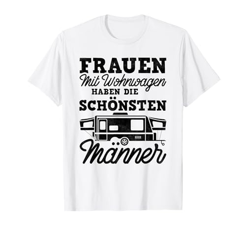 Camping, Frauen Mit Wohnwagen Haben Die Schönsten Männer T-Shirt Camping, Frauen Mit Wohnwagen Haben Die Schönsten Männer T-Shirt von Camper Outfits für den Camping Urlaub