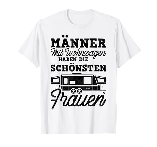 Camping, Männer Mit Wohnwagen Haben Die Schönsten Frauen T-Shirt Camping, Männer Mit Wohnwagen Haben Die Schönsten Frauen T-Shirt von Camper Outfits für den Camping Urlaub