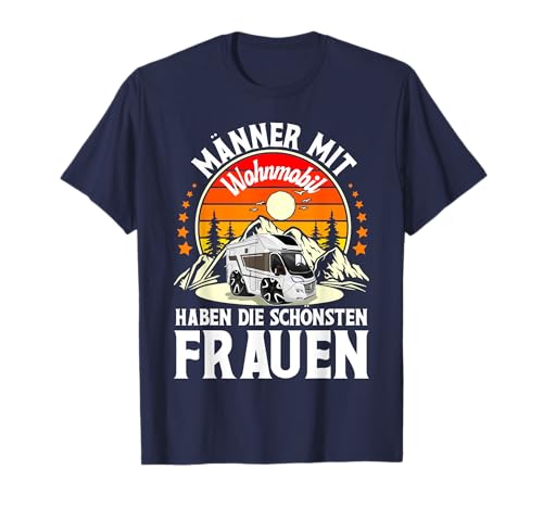 MÄNNER MIT WOHNMOBIL HABEN DIE SCHÖNSTEN FRAUEN T-Shirt MÄNNER MIT WOHNMOBIL HABEN DIE SCHÖNSTEN FRAUEN T-Shirt von Camping Campen Camper Womo Wohnmobil Campingplatz