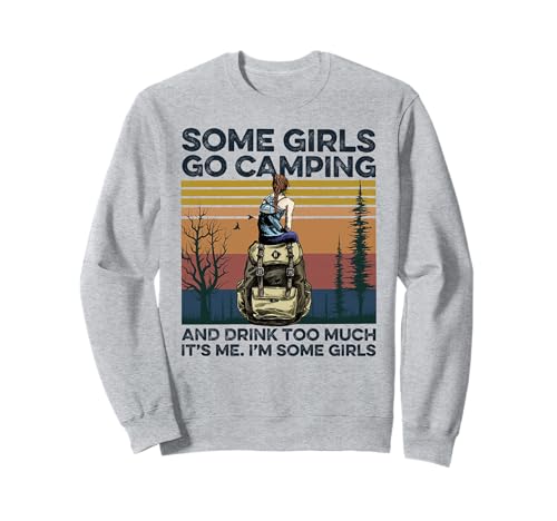 Manche Mädchen gehen campen und Trinken zu viel Ich Bin EIN Mädchen Sweatshirt von Camping Lover gift tee