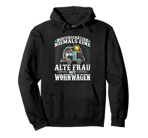 Unterschätze Niemals Eine Alte Frau mit Wohnwagen Camperin Pullover Hoodie von Camping Zubehör Lustige Camper Sprüche