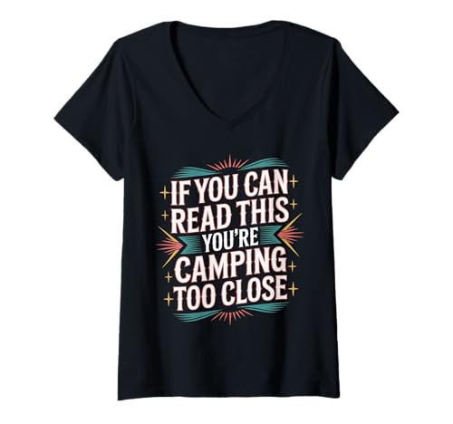 Damen If You Can Read This You're Camping Too Close |- T-Shirt mit V-Ausschnitt Damen If You Can Read This You're Camping Too Close |- T-Shirt mit V-Ausschnitt von Campingplatz Camper Distanz Humor
