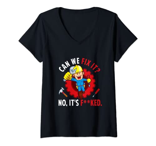 Damen Können wir es jetzt reparieren? Es ist verdammt! Funny Repair Man Engineering T-Shirt mit V-Ausschnitt von Can We Fix It No It's F--ked Repair Engineering