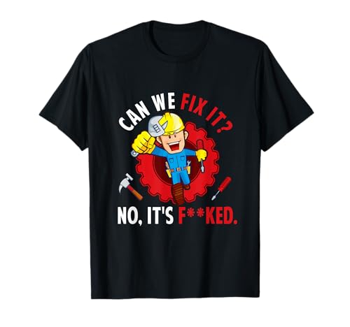 Können wir es reparieren, nein, es ist verdammt noch mal, Funny Repair Man Engineering T-Shirt von Can We Fix It No It's F--ked Repair Engineering