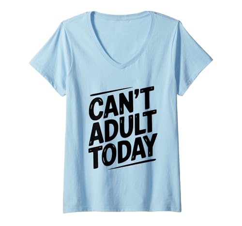 Damen Can't Adult Today Lustiger sarkastischer Humor für Faule Tage T-Shirt mit V-Ausschnitt Damen Can't Adult Today Lustiger sarkastischer Humor für Faule Tage T-Shirt mit V-Ausschnitt von Can't Adult Today Funny Sarcastic Humor