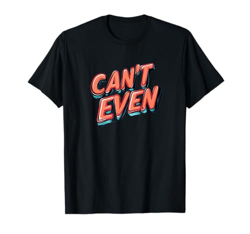Pretty Can't Even Statement Kostüm für Erwachsene und Kinder T-Shirt von Can't Even Outfit