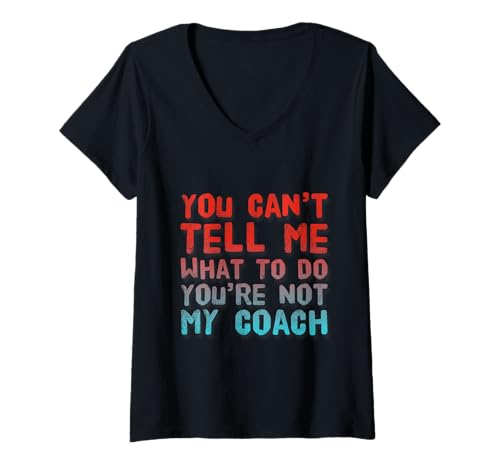 Damen Text Funny You Can't Tell Me What To Do You Are Not My Coach T-Shirt mit V-Ausschnitt Damen Text Funny You Can't Tell Me What To Do You Are Not My Coach T-Shirt mit V-Ausschnitt von Can’t Tell Me What To Do You’re Not My Coach Shirt