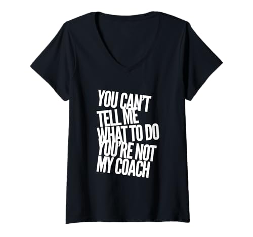 Damen Text Funny You Can't Tell Me What To Do You Are Not My Coach T-Shirt mit V-Ausschnitt Damen Text Funny You Can't Tell Me What To Do You Are Not My Coach T-Shirt mit V-Ausschnitt von Can’t Tell Me What To Do You’re Not My Coach Shirt