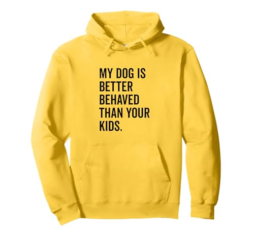 Mein Hund benimmt Sich Besser als Ihre Kinder Lustiger Tierliebhaber Pullover Hoodie Mein Hund benimmt Sich Besser als Ihre Kinder Lustiger Tierliebhaber Pullover Hoodie von Canine Companions of Humor and Joy Merchandise