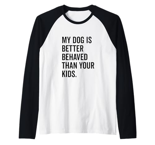 Mein Hund benimmt Sich Besser als Ihre Kinder Lustiger Tierliebhaber Raglan Mein Hund benimmt Sich Besser als Ihre Kinder Lustiger Tierliebhaber Raglan von Canine Companions of Humor and Joy Merchandise