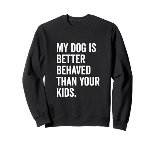 Mein Hund benimmt Sich Besser als Ihre Kinder Lustiger Tierliebhaber Sweatshirt Mein Hund benimmt Sich Besser als Ihre Kinder Lustiger Tierliebhaber Sweatshirt von Canine Companions of Humor and Joy Merchandise