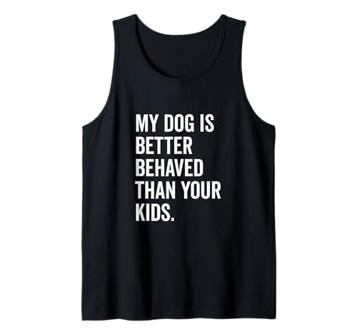 Mein Hund benimmt Sich Besser als Ihre Kinder Lustiger Tierliebhaber Tank Top Mein Hund benimmt Sich Besser als Ihre Kinder Lustiger Tierliebhaber Tank Top von Canine Companions of Humor and Joy Merchandise