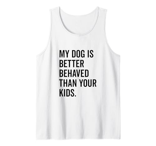 Mein Hund benimmt Sich Besser als Ihre Kinder Lustiger Tierliebhaber Tank Top Mein Hund benimmt Sich Besser als Ihre Kinder Lustiger Tierliebhaber Tank Top von Canine Companions of Humor and Joy Merchandise