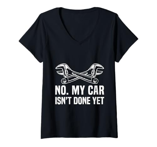 Damen No My Car ISN’t Done Yet Funny Car Quote T-Shirt mit V-Ausschnitt von Car Build Garage Humor Tuning Men Women Kids