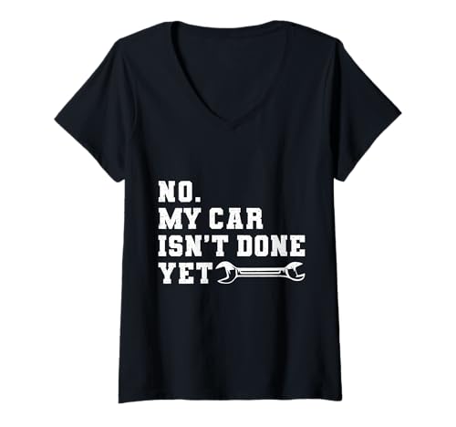 Damen No My Car ISN’t Done Yet Funny Car Quote T-Shirt mit V-Ausschnitt Damen No My Car ISN’t Done Yet Funny Car Quote T-Shirt mit V-Ausschnitt von Car Build Garage Humor Tuning Men Women Kids