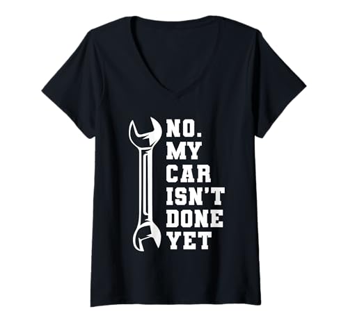 Damen No My Car ISN’t Done Yet Funny Car Quote T-Shirt mit V-Ausschnitt von Car Build Garage Humor Tuning Men Women Kids