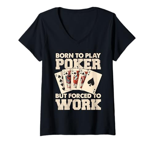 Damen Geboren, um Poker zu Spielen, Aber gezwungen zu Arbeiten T-Shirt mit V-Ausschnitt Damen Geboren, um Poker zu Spielen, Aber gezwungen zu Arbeiten T-Shirt mit V-Ausschnitt von Card Enthusiasts Poker Humor Lovers