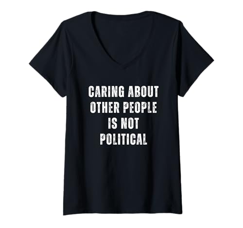 Damen Sich um andere Menschen zu kümmern ist kein politisches Sprichwort T-Shirt mit V-Ausschnitt von Caring About Other People Is Not Political Saying