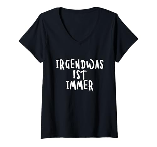 Damen Irgendwas ist immer T-Shirt mit V-Ausschnitt von Lustiger Spruch Irgendwas ist immer