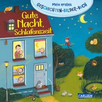 CARLSEN Mein erstes Geschichten-Bilder-Buch: Gute Nacht, Schlafenszeit von Carlsen Verlag