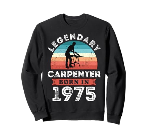 Legendary Carpenter Born in 1975, 50th Birthday Men Sweatshirt Legendary Carpenter Born in 1975, 50th Birthday Men Sweatshirt von Carpenter 1975 Legends Gifts for Mens 50th Bday
