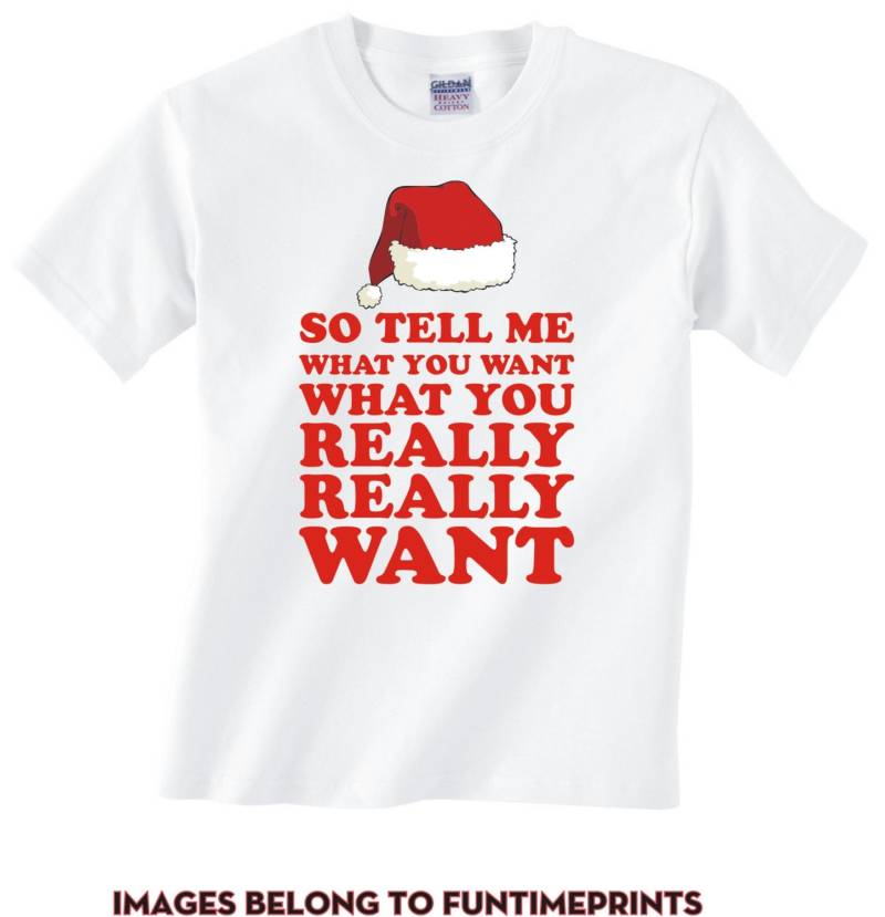 So Tell Me What You Want Really - T-Shirt Für Erwachsene Lustige Geschenk Weihnachten Urlaub Santa Claus Präsentieren Gewürz Mädchen-323 von CaseysQualityPrints