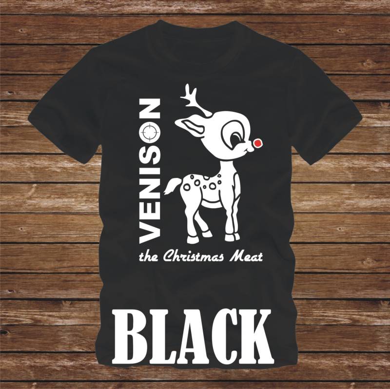 Venison Die Christmas Meat T-Shirt - Erwachsene Größen Viele Farben Tshirt Lustige Weihnachtsurlaub Rudolph Rote Nase Santa Xmas Jagd Hirsch Ziel von CaseysQualityPrints