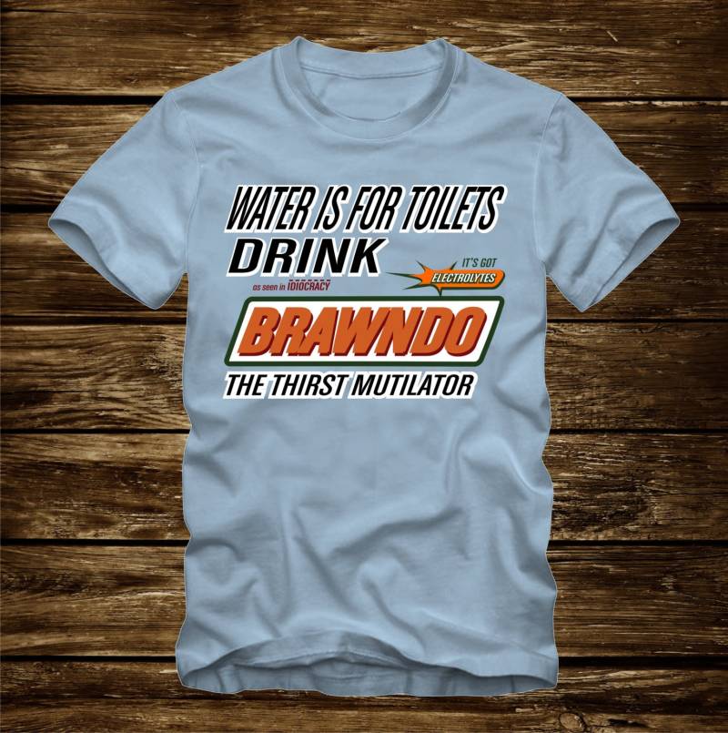 Wasser Ist Für Toiletten - Trinken Brawndo Thirst Mutilator T-Shirt Idiokratie Film Spaß Zitat Elektrolyten Tshirt Erwachsene Größen S-3xl-396 von CaseysQualityPrints