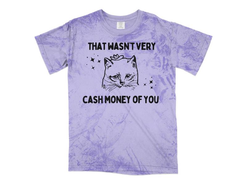 That Wasn't Very Cash Money Of You T-Shirt - Stylishly Calling Out Questionable Choices Unisex That Wasn't Very Cash Money Of You T-Shirt - Stylishly Calling Out Questionable Choices Unisex von CasualComfortsCo