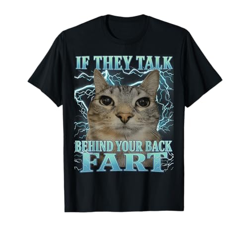 If They Talk Behind Your Back Furz Silly Cat Meme Men Women T-Shirt If They Talk Behind Your Back Furz Silly Cat Meme Men Women T-Shirt von Cat Funny Meme If They Talk Behind Your Back