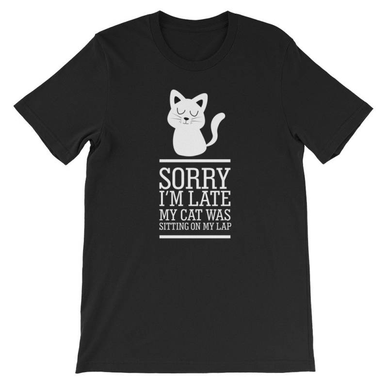 Leider Bin Ich Spät Saß Meine Katze Auf Meinem Schoß Shirt von CatCatCatLife