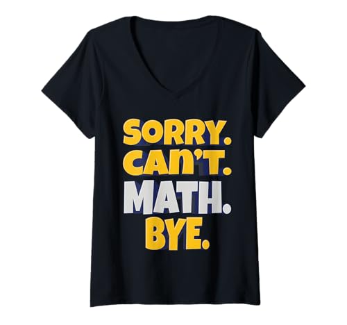 Damen Entschuldigung. Kann nicht. Mathematik. Tschüss. - Lustiger Mathematik-Humor T-Shirt mit V-Ausschnitt von Catch Phrases For You!
