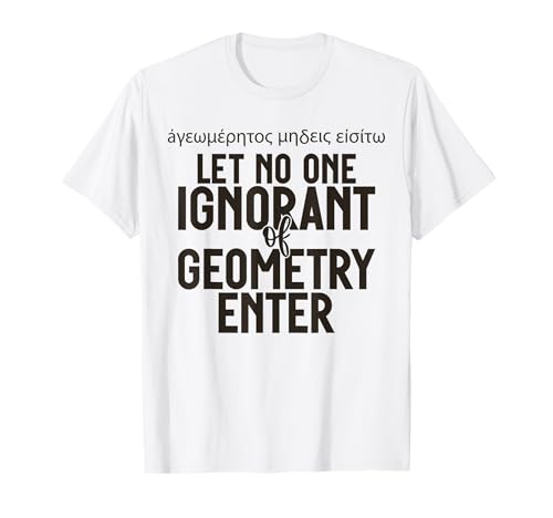 Greek Let No One Ignorant of Geometrry Enter for Men Women. T-Shirt Greek Let No One Ignorant of Geometrry Enter for Men Women. T-Shirt von Cats in Greece
