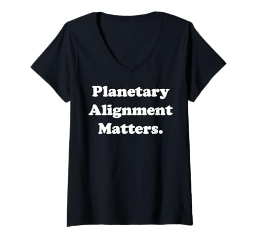 Damen Planetary Alignment Matters Cosmic Universe Funny Saying T-Shirt mit V-Ausschnitt Damen Planetary Alignment Matters Cosmic Universe Funny Saying T-Shirt mit V-Ausschnitt von Celestial Cosmic Astronomical Universe Stars