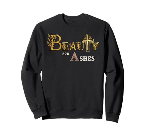 Beauty for Ashes Damen & Mädchen Schrift Goldenes Kreuz Floral Sweatshirt Beauty for Ashes Damen & Mädchen Schrift Goldenes Kreuz Floral Sweatshirt von Ceramic Scripture Christian Faith Scripture Gifts