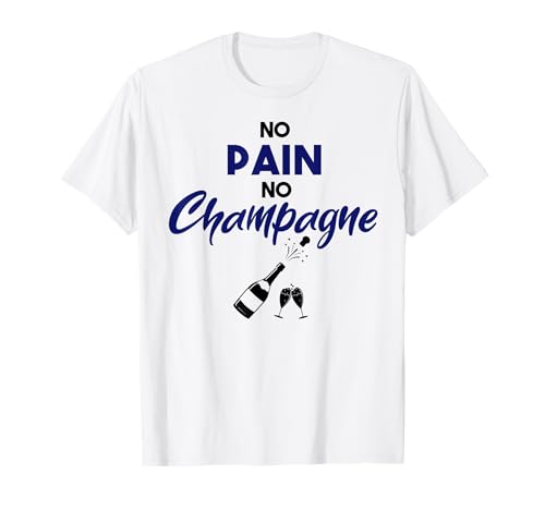No Pain No Champagne Lustiges Champagnergeschenk für Frauen T-Shirt von Champagne Sayings On Apparel Co.