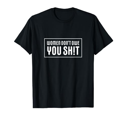 Women Don't Owe You Shit Feminist Equality Women's Rights T-Shirt von Champion
