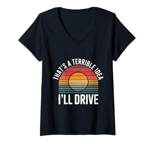 Damen That's A Terrible Idea I'll Drive Reckless Friend Joke |- T-Shirt mit V-Ausschnitt Damen That's A Terrible Idea I'll Drive Reckless Friend Joke |- T-Shirt mit V-Ausschnitt von Chaos Ride Driver Vibes