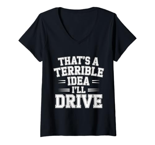 Damen That's A Terrible Idea I'll Drive Reckless Friend Joke |- T-Shirt mit V-Ausschnitt Damen That's A Terrible Idea I'll Drive Reckless Friend Joke |- T-Shirt mit V-Ausschnitt von Chaos Ride Driver Vibes