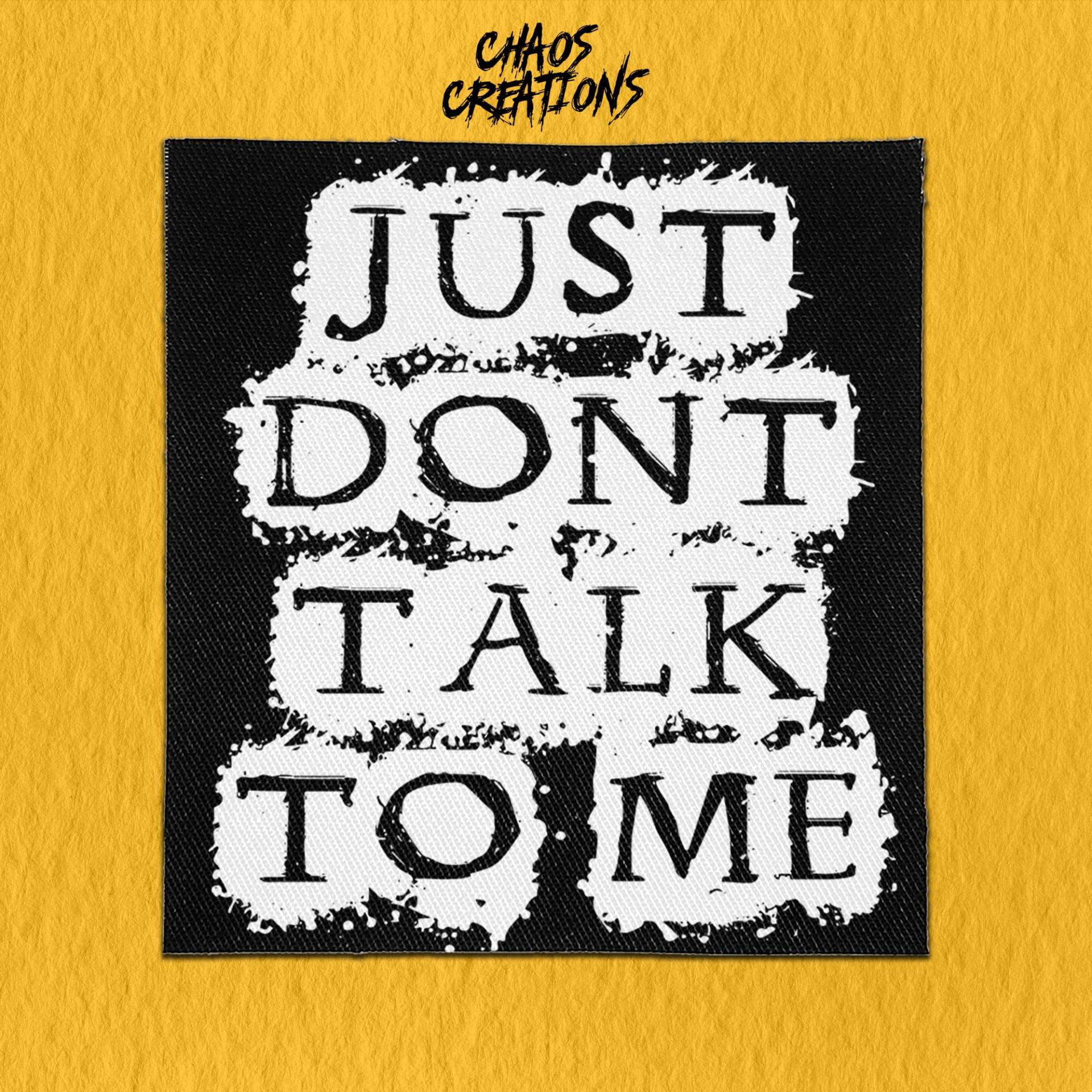 Punk Aufnäher - Just Don't Talk To Me Zum Annähen Punk Aufnäher - Just Don't Talk To Me Zum Annähen von ChaosCreationsSCO