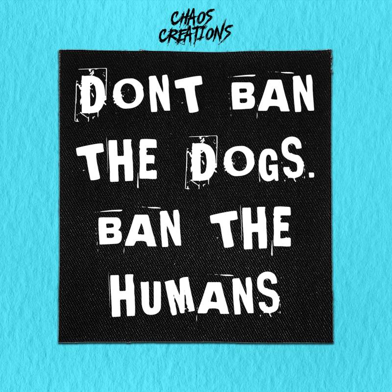 Punk Patch Zum Annähen - Don't Ban The Dogs, The Humans von ChaosCreationsSCO