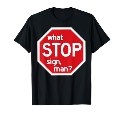 What Stop Sign Man Viral Meme Traffic Zitat T-Shirt What Stop Sign Man Viral Meme Traffic Zitat T-Shirt von Chaotic Traffic Meme Collective