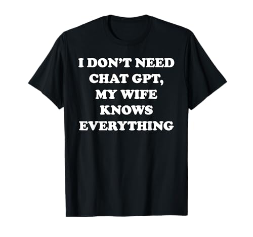 Ich brauche keinen Chat GPT Meine Frau weiß alles Ehemann Männer T-Shirt Ich brauche keinen Chat GPT Meine Frau weiß alles Ehemann Männer T-Shirt von Chat GPT AI Artificial Intelligence Data Learning