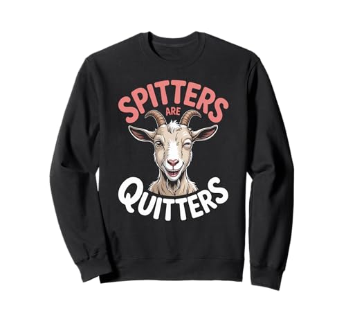 Lustige Spitters Are Quitters Ziege sarkastisch Spruch Frauen Männer Sweatshirt Lustige Spitters Are Quitters Ziege sarkastisch Spruch Frauen Männer Sweatshirt von Cheeky Animal Joke Adult Humor Quote Goat