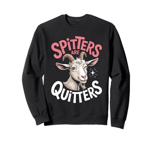 Lustige Spitters Are Quitters Ziege sarkastisch Spruch Frauen Männer Sweatshirt Lustige Spitters Are Quitters Ziege sarkastisch Spruch Frauen Männer Sweatshirt von Cheeky Animal Joke Adult Humor Quote Goat
