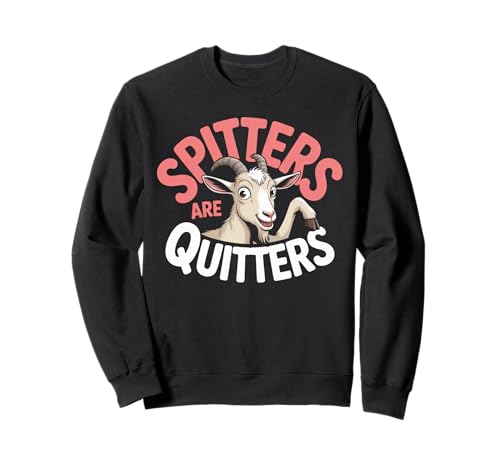 Lustige Spitters Are Quitters Ziege sarkastisch Spruch Frauen Männer Sweatshirt Lustige Spitters Are Quitters Ziege sarkastisch Spruch Frauen Männer Sweatshirt von Cheeky Animal Joke Adult Humor Quote Goat