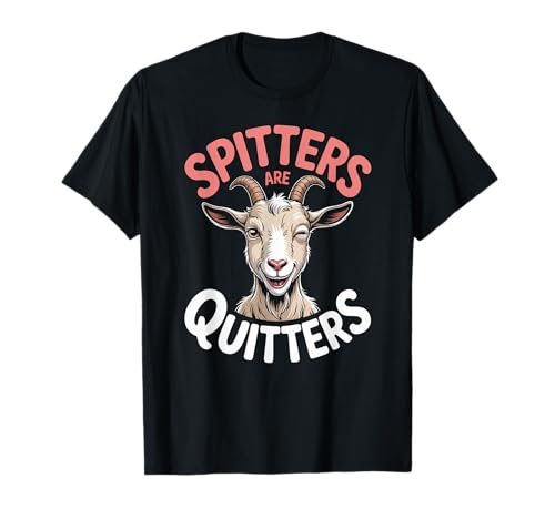 Lustige Spitters Are Quitters Ziege sarkastisch Spruch Frauen Männer T-Shirt von Cheeky Animal Joke Adult Humor Quote Goat